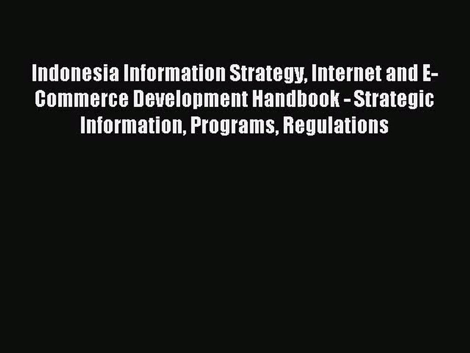 Read Indonesia Information Strategy Internet and E-Commerce Development Handbook - Strategic