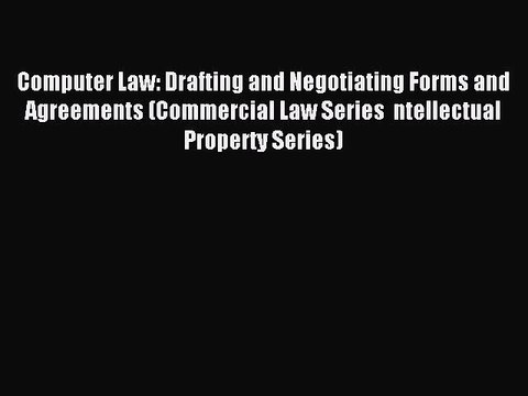 Read Computer Law: Drafting and Negotiating Forms and Agreements (Commercial Law Series ntellectual