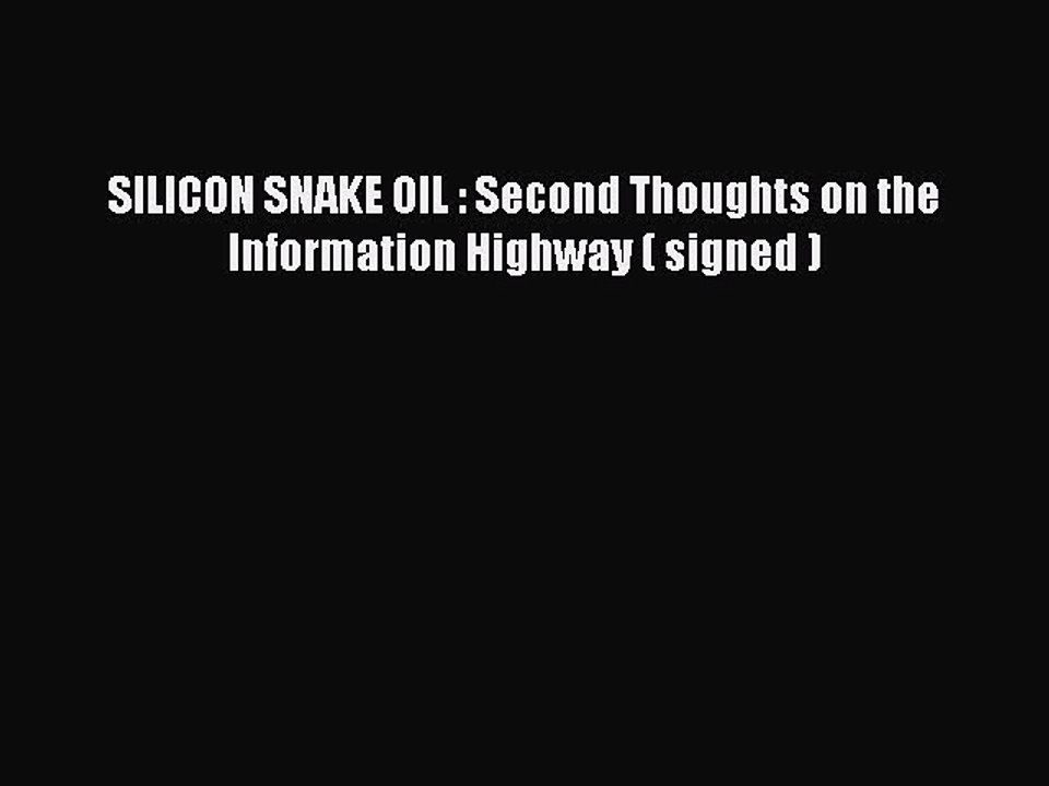 Read SILICON SNAKE OIL : Second Thoughts on the Information Highway ( signed ) PDF Online