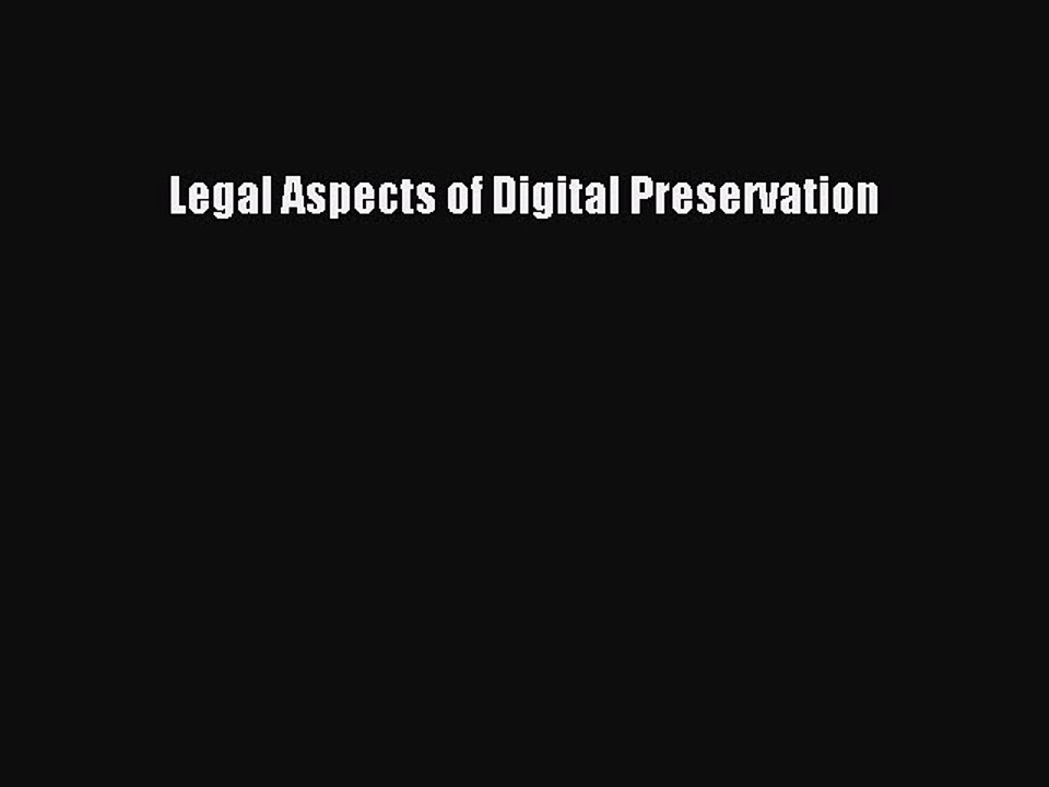 Read Legal Aspects of Digital Preservation Ebook Free