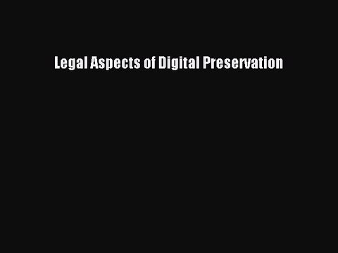 Read Legal Aspects of Digital Preservation Ebook Free
