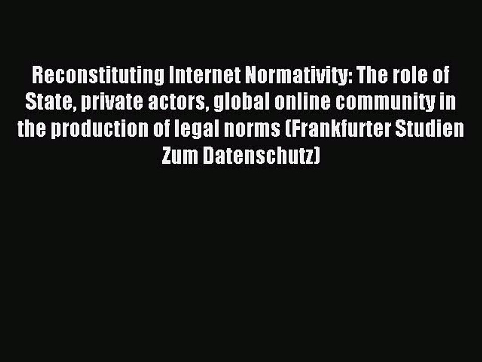 Download Reconstituting Internet Normativity: The role of State private actors global online