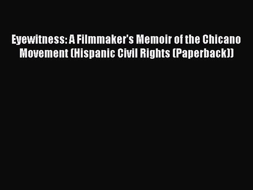 [PDF] Eyewitness: A Filmmaker's Memoir of the Chicano Movement (Hispanic Civil Rights (Paperback))