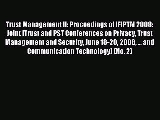 Read Trust Management II: Proceedings of IFIPTM 2008: Joint iTrust and PST Conferences on Privacy