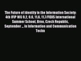 Read The Future of Identity in the Information Society: 4th IFIP WG 9.2 9.6 11.6 11.7/FIDIS