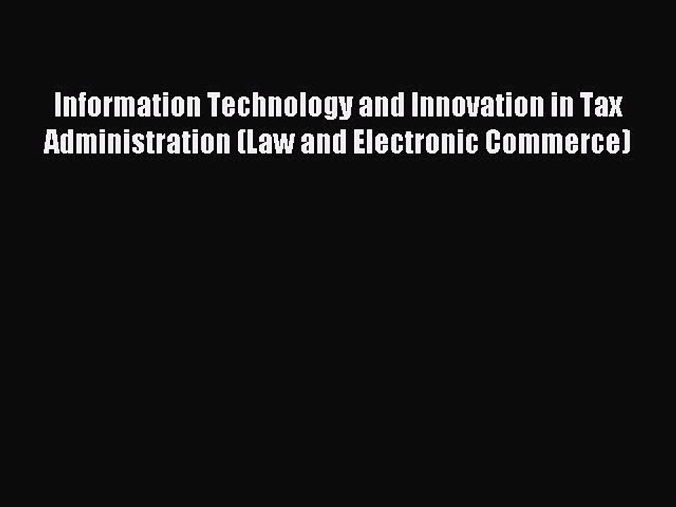 Read Information Technology and Innovation in Tax Administration (Law and Electronic Commerce)