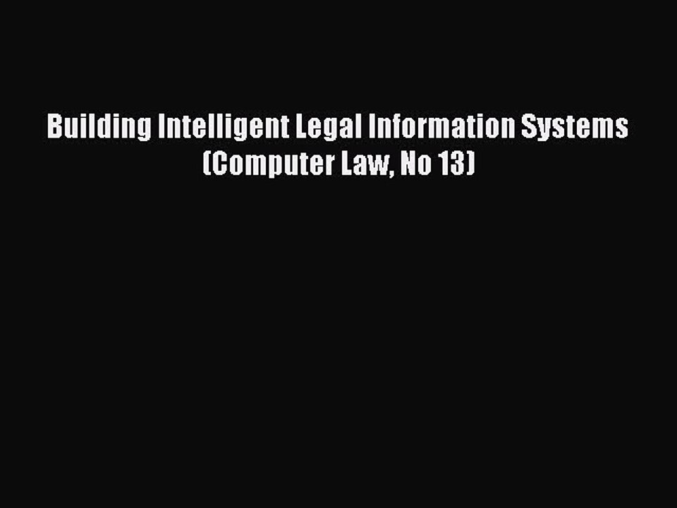 Download Building Intelligent Legal Information Systems (Computer Law No 13) Ebook Online