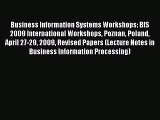 Read Business Information Systems Workshops: BIS 2009 International Workshops Poznan Poland