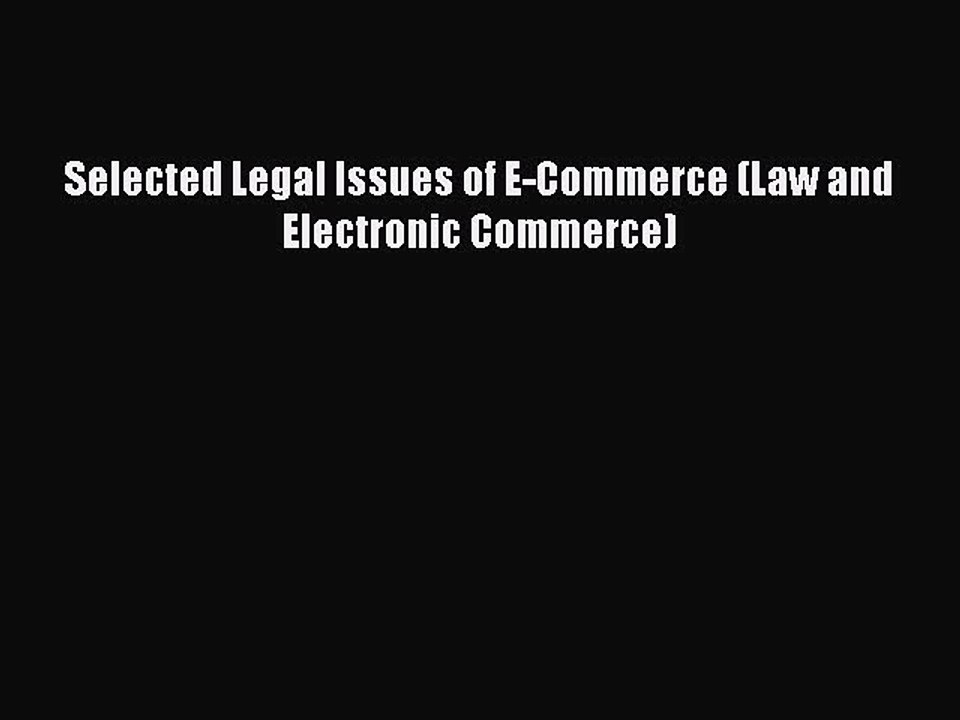 Read Selected Legal Issues of E-Commerce (Law and Electronic Commerce) Ebook Online
