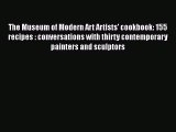 PDF The Museum of Modern Art Artists' cookbook: 155 recipes : conversations with thirty contemporary