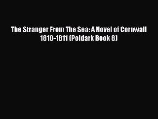 Download The Stranger From The Sea: A Novel of Cornwall 1810-1811 (Poldark Book 8)  Read Online