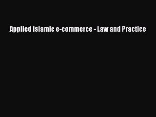 Read Applied Islamic e-commerce - Law and Practice Ebook Online