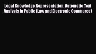 Read Legal Knowledge Representation Automatic Text Analysis in Public (Law and Electronic Commerce)