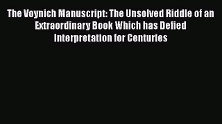 [Read book] The Voynich Manuscript: The Unsolved Riddle of an Extraordinary Book Which has
