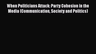 [Read book] When Politicians Attack: Party Cohesion in the Media (Communication Society and