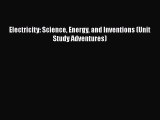 [PDF] Electricity: Science Energy and Inventions (Unit Study Adventures) [Download] Online