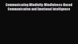 [Read book] Communicating Mindfully: Mindfulness-Based Communication and Emotional Intelligence