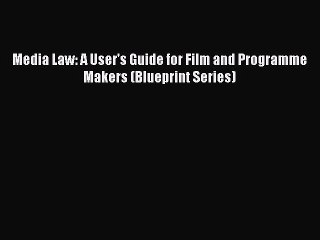 Download Media Law: A User's Guide for Film and Programme Makers (Blueprint Series) PDF Free