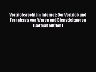 Read Vertriebsrecht im Internet: Der Vertrieb und Fernabsatz von Waren und Dienstleitungen