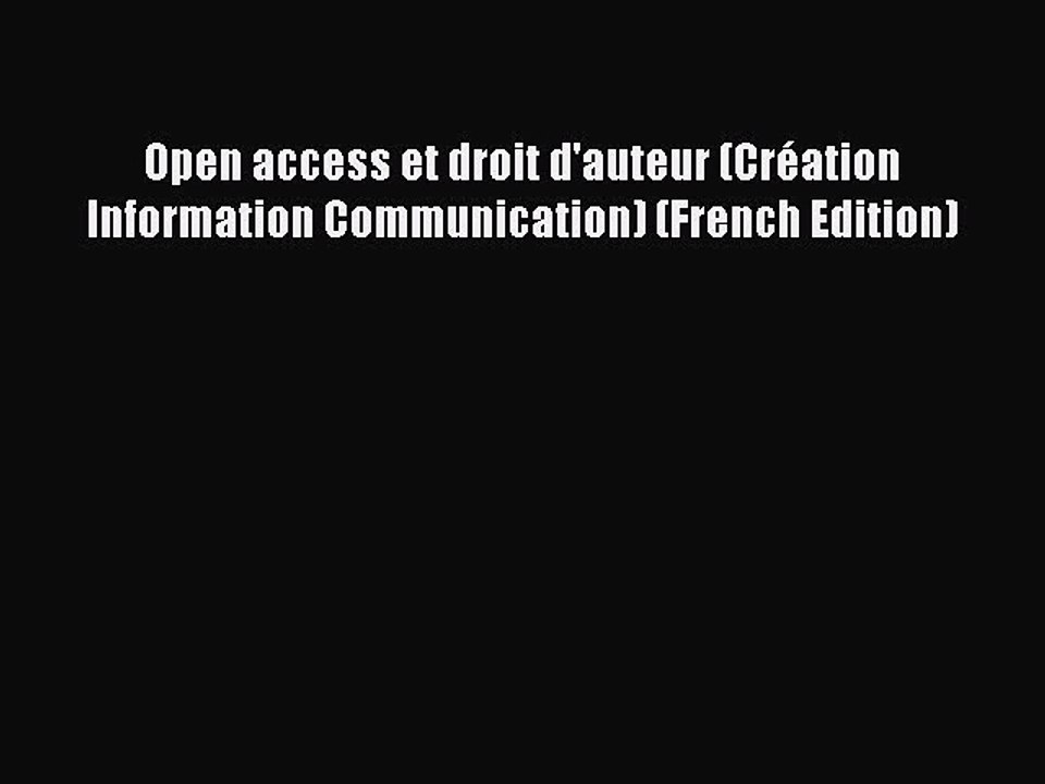 Read Open access et droit d'auteur (Création Information Communication) (French Edition) Ebook