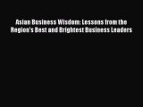 [Read book] Asian Business Wisdom: Lessons from the Region's Best and Brightest Business Leaders