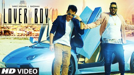 Badshah - LOVER BOY Video Song - Shrey Singhal - New Song 2016