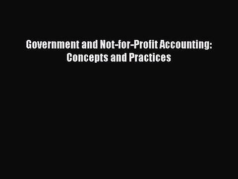 Download Government and Not-for-Profit Accounting: Concepts and Practices EBook