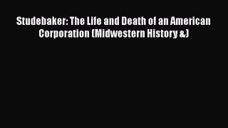 [Read book] Studebaker: The Life and Death of an American Corporation (Midwestern History &)