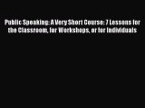 [Read book] Public Speaking: A Very Short Course: 7 Lessons for the Classroom for Workshops