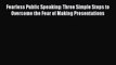 [Read book] Fearless Public Speaking: Three Simple Steps to Overcome the Fear of Making Presentations