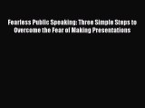 [Read book] Fearless Public Speaking: Three Simple Steps to Overcome the Fear of Making Presentations