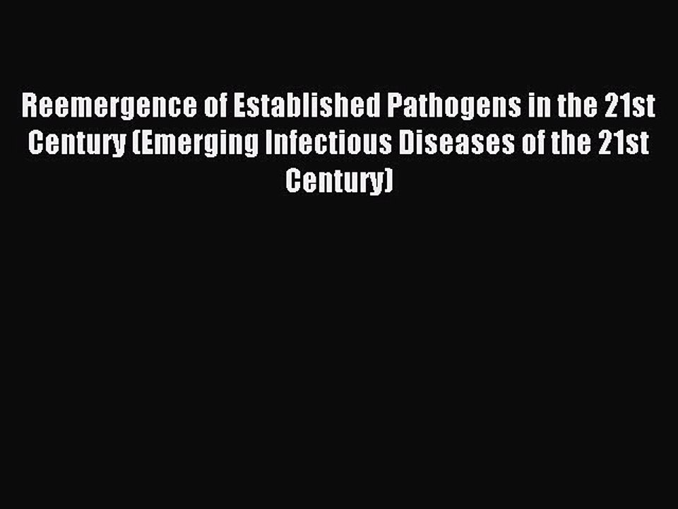 Read Reemergence of Established Pathogens in the 21st Century (Emerging Infectious Diseases