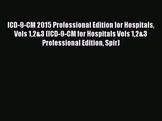 Read ICD-9-CM 2015 Professional Edition for Hospitals Vols 12&3 (ICD-9-CM for Hospitals Vols