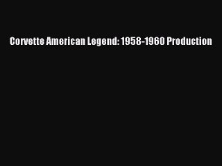 PDF Corvette American Legend: 1958-1960 Production Free Books