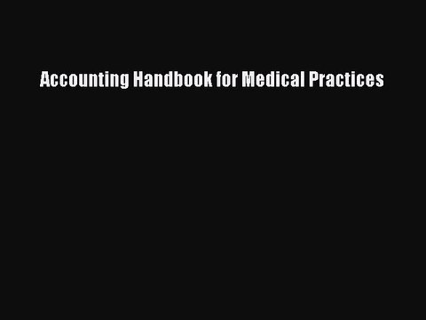 Read Accounting Handbook for Medical Practices Ebook Free