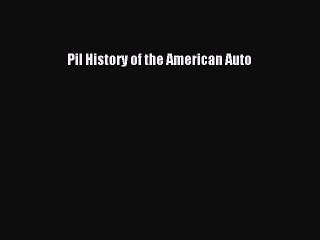 PDF Pil History of the American Auto  Read Online