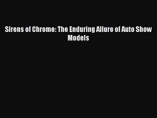 PDF Sirens of Chrome: The Enduring Allure of Auto Show Models Free Books