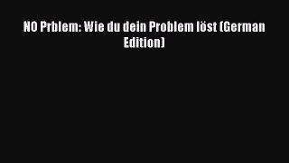 Download NO Prblem: Wie du dein Problem löst (German Edition)  EBook