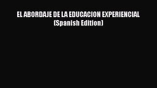 Download EL ABORDAJE DE LA EDUCACION EXPERIENCIAL (Spanish Edition) Free Books