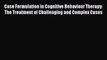 PDF Case Formulation in Cognitive Behaviour Therapy: The Treatment of Challenging and Complex