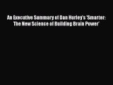 Download An Executive Summary of Dan Hurley's 'Smarter: The New Science of Building Brain Power'