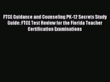 Read FTCE Guidance and Counseling PK-12 Secrets Study Guide: FTCE Test Review for the Florida
