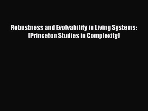 Read Robustness and Evolvability in Living Systems: (Princeton Studies in Complexity) Ebook