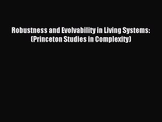 Read Robustness and Evolvability in Living Systems: (Princeton Studies in Complexity) Ebook