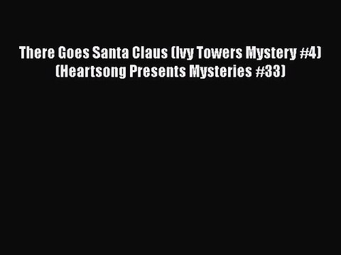 Download There Goes Santa Claus (Ivy Towers Mystery #4) (Heartsong Presents Mysteries #33)