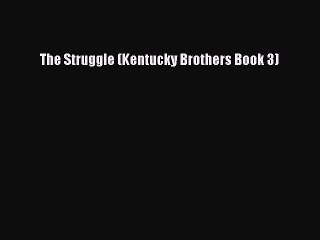 Download The Struggle (Kentucky Brothers Book 3) Free Books
