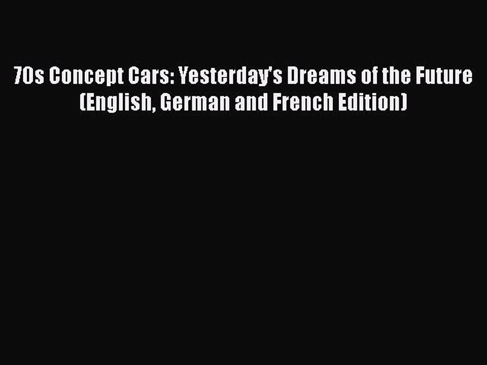 Download 70s Concept Cars: Yesterday's Dreams of the Future (English German and French Edition)