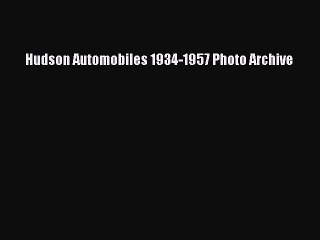 PDF Hudson Automobiles 1934-1957 Photo Archive  EBook