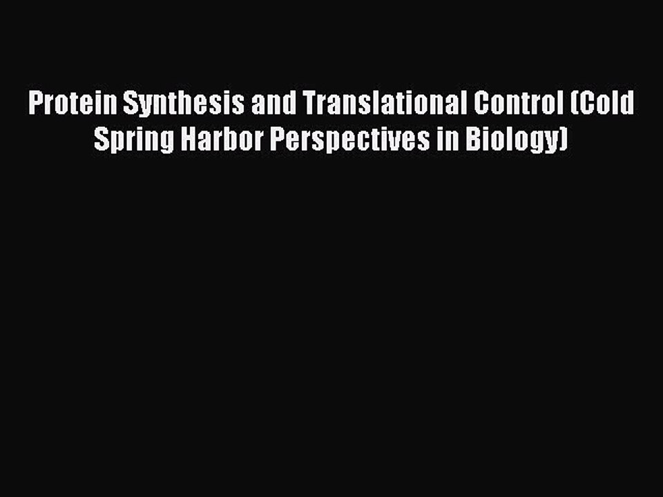 Read Protein Synthesis and Translational Control (Cold Spring Harbor Perspectives in Biology)