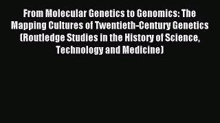 Read From Molecular Genetics to Genomics: The Mapping Cultures of Twentieth-Century Genetics